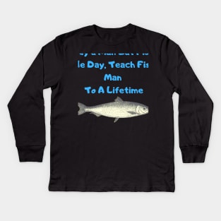 Buy a Man Eat Fish, He Day, Teach Fish Man, To A Lifetime Funny Meme Kids Long Sleeve T-Shirt